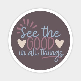 See the Good in All Things Magnet